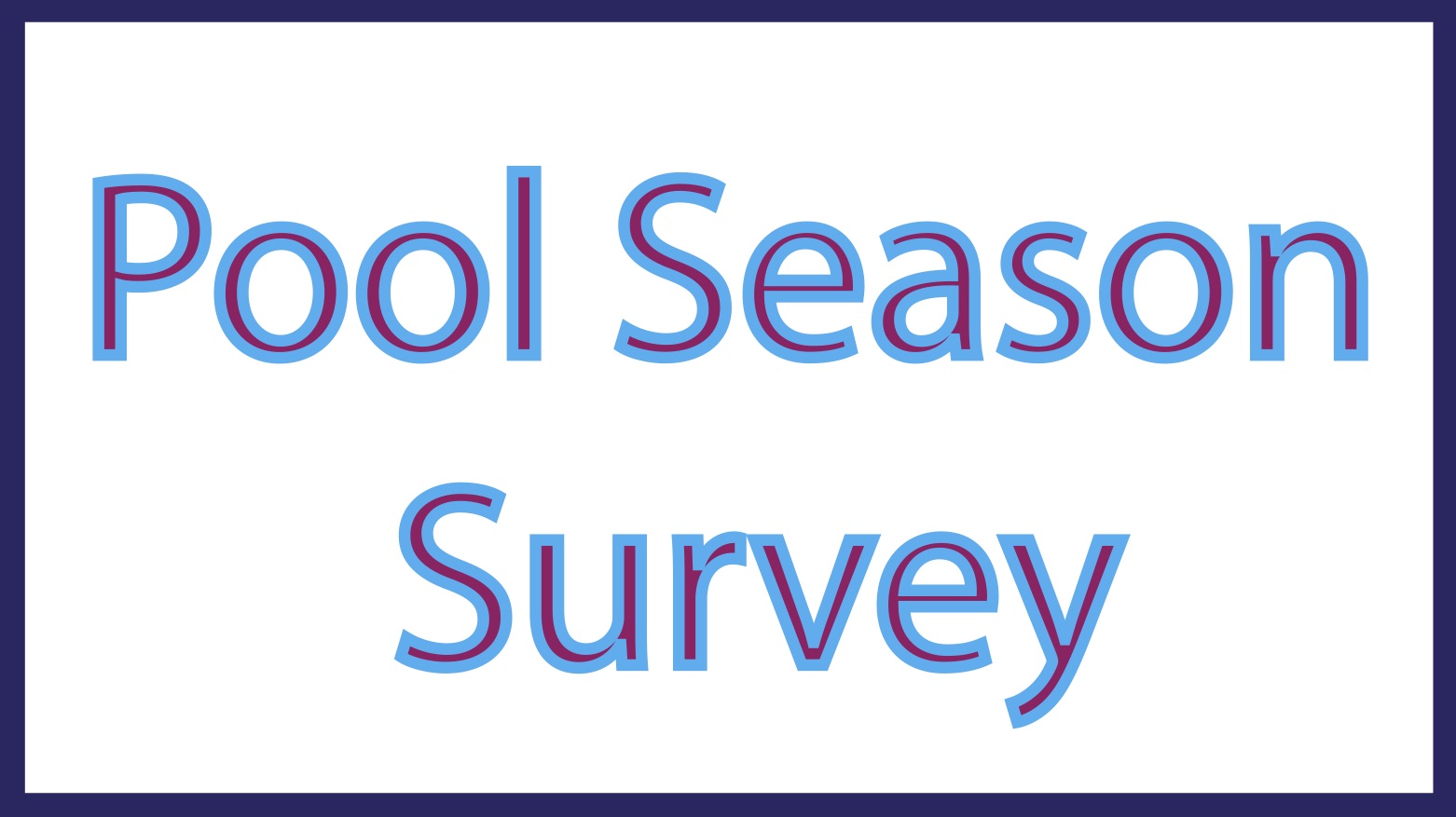 Pool Season Survey Pool Season Survey